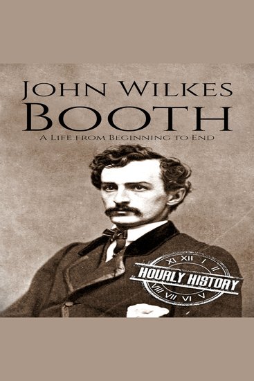 John Wilkes Booth - A Life from Beginning to End - cover