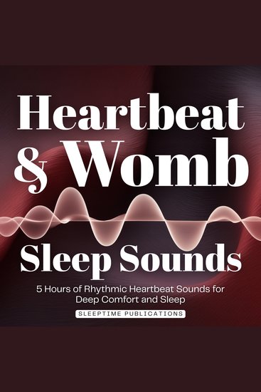 Heartbeat & Womb Sleep Sounds - 5 Hours of Rhythmic Heartbeat Sounds for Deep Comfort and Sleep - cover