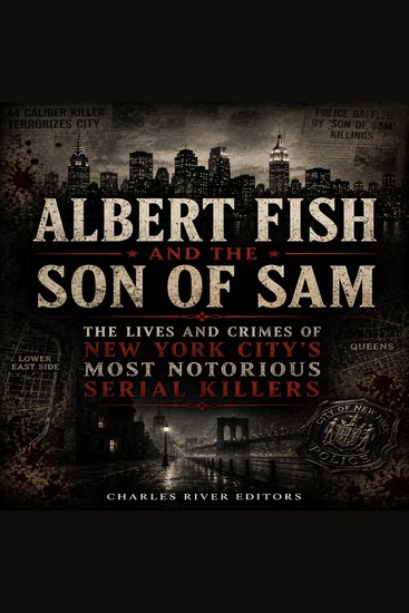 Albert Fish and the Son of Sam: The Lives and Crimes of New York City’s Most Notorious Serial Killers - cover