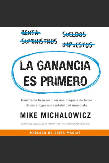 La ganancia es primero - Transforma tu negocio en una máquina de hacer dinero - cover