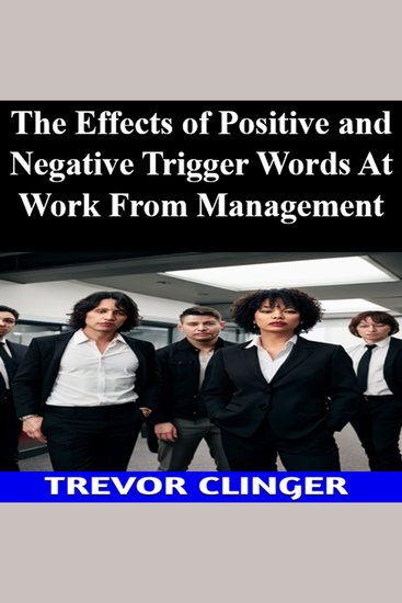 The Effects of Positive and Negative Trigger Words At Work From Management - cover