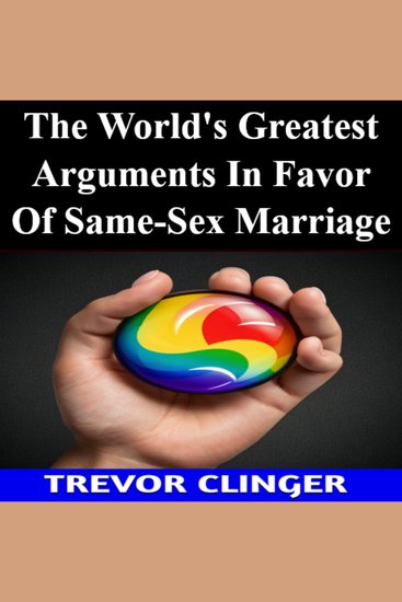 The World's Greatest Arguments In Favor Of Same-Sex Marriage - cover