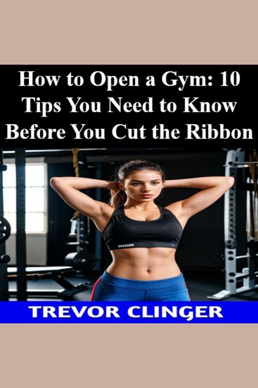 How To Open A Gym: 10 Tips You Need To Know Before You Cut The Ribbon - cover