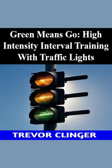 Green Means Go: High Intensity Interval Training With Traffic Lights - cover