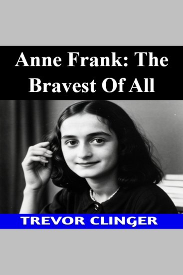 Anne Frank: The Bravest Of All - cover