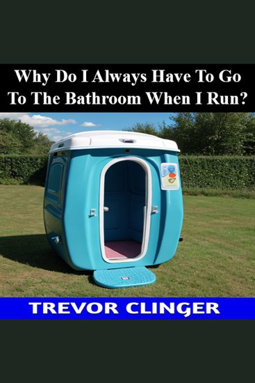 Why Do I Always Have To Go To The Bathroom When I Run? - cover
