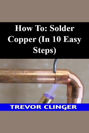 How To: Solder Copper (In 10 Easy Steps) - cover