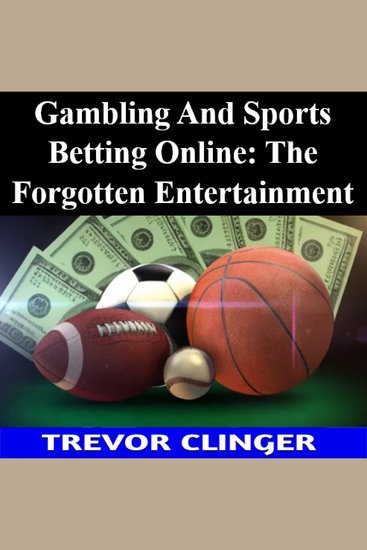 Gambling And Sports Betting Online: The Forgotten Entertainment - cover
