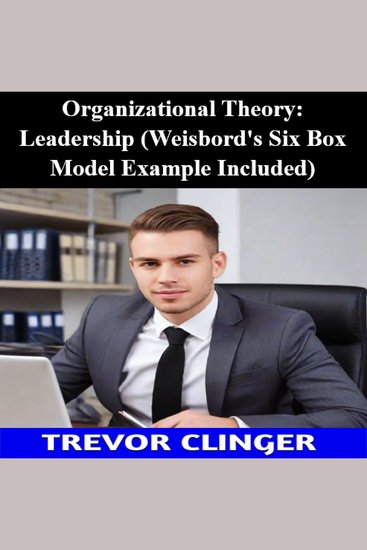 Organizational Theory: Leadership (Weisbord's Six Box Model Example Included) - cover