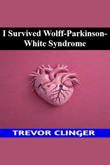 I Survived Wolff-Parkinson-White Syndrome - cover