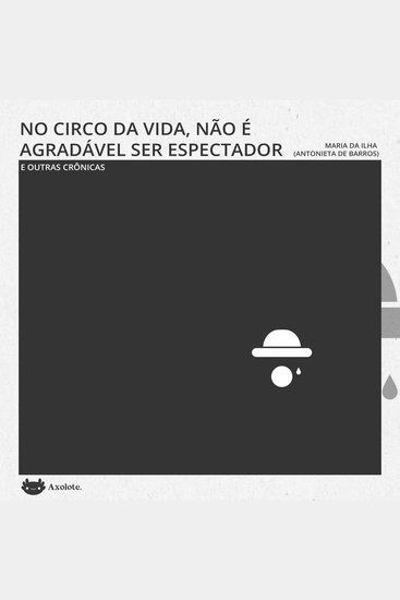 No circo da vida não é agradável ser espectador e outras crônicas - cover