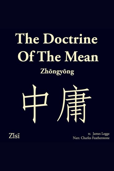 Doctrine Of The Mean The (zhōngyōng 中庸) - A Foundational Text of East Asian Thought Giving the Confucian Case for Balance Self-Cultivation and the Good Society - cover