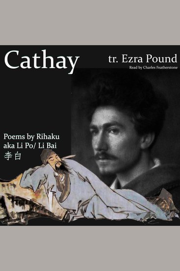 Cathay: Poems by Rihaku aka Li Po Li Bai (李白) - A Mistranslated Modernist Masterpiece - cover