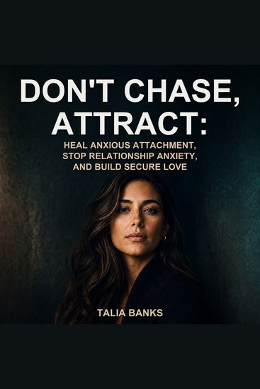 Dont Chase Attract: Heal Anxious Attachment Stop Relationship Anxiety and Build Secure Love - cover