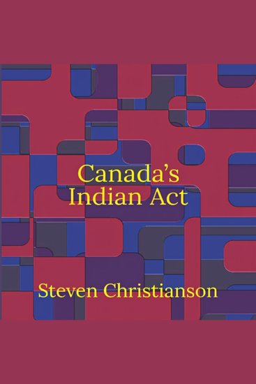Canada's Indian Act - Policy Perspectives from the Years Defined by Oka Meech Lake and the Royal Commission - cover