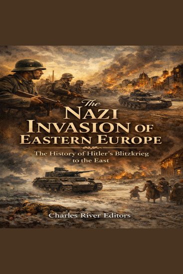 Nazi Invasion of Eastern Europe The: The History of Hitler’s Blitzkrieg to the East - cover