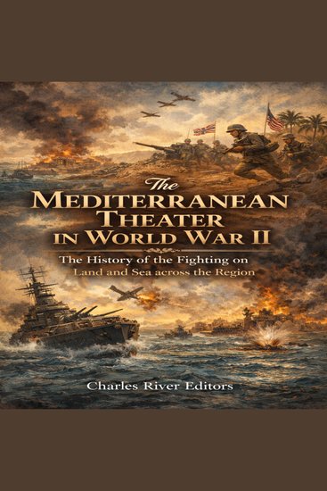 Mediterranean Theater in World War II The: The History of the Fighting on Land and Sea across the Region - cover