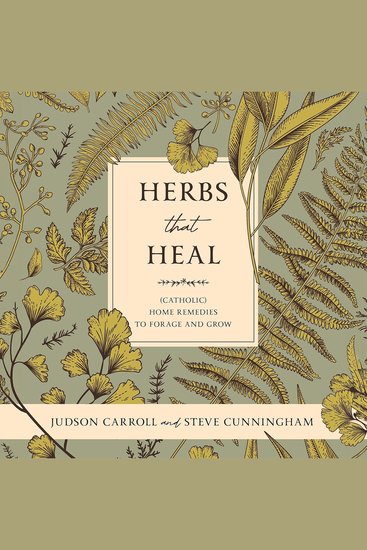 Herbs That Heal - (Catholic) Home Remedies to Forage and Grow - cover