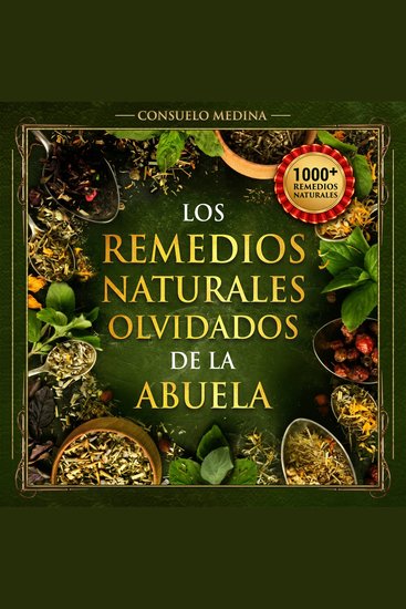 1000+ Remedios Naturales Olvidados de la Abuela - Poderosos remedios caseros a base de hierbas para todo el cuerpo - cover