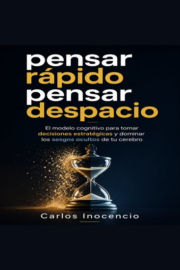Pensar rápido pensar despacio - El modelo cognitivo para tomar decisiones estratégicas y dominar los sesgos ocultos de tu cerebro - cover