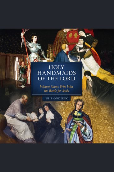 Holy Handmaids of the Lord - Women Saints Who Won the Battle for Souls - cover