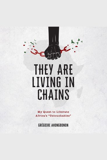 They Are Living in Chains - My Quest to Liberate Africa’s “Untouchables” - cover