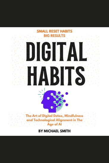 Digital Habits - The Art of Digital Detox Mindfulness and Technological Alignment in The Age of AI - cover