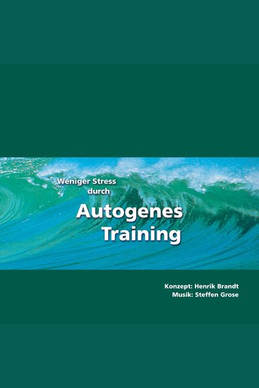 Weniger Stress durch Autogenes Training - Einfache Formeln und Übungen zur Entspannung für Gesundheit Wellness Chillout - cover