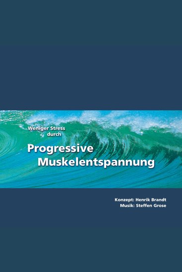 Weniger Stress durch Progressive Muskelentspannung - Eine leicht zu erlernende Entspannungstechnik mit Entspannungsmusik zur Stressbewältigung - cover