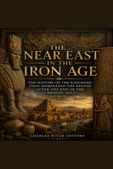 Near East in the Iron Age The: The History of the Kingdoms that Dominated the Region after the End of the Bronze Age - cover