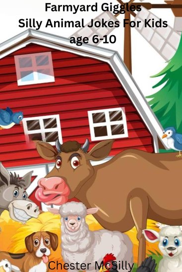 Farmyard Giggles: Silly Animal Jokes for Kids Ages 6-10 - cover
