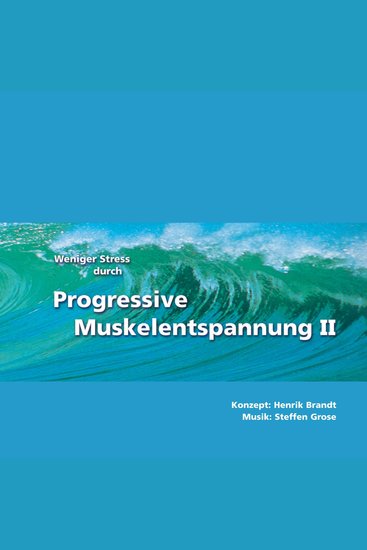 Weniger Stress durch Progressive Muskelentspannung II - Weiterentwicklungen der Relaxation nach Jacobson Tiefenentspannung für Fortgeschrittene - cover