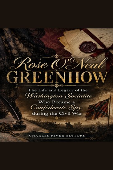 Rose O’Neal Greenhow: The Life and Legacy of the Washington Socialite Who Became a Confederate Spy during the Civil War - cover