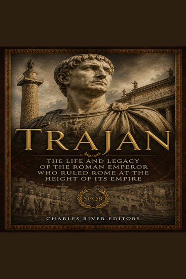 Trajan: The Life and Legacy of the Roman Emperor Who Ruled Rome at the Height of Its Empire - cover