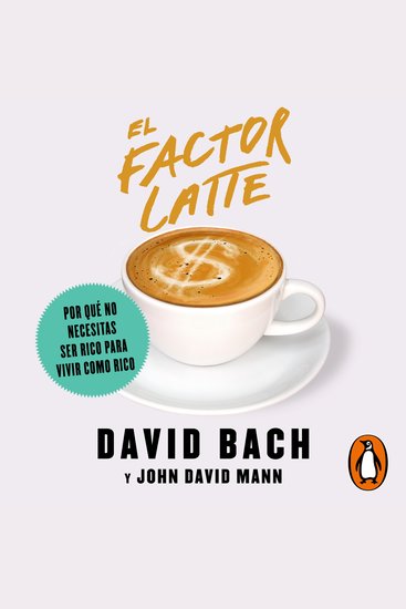 El factor Latte - Por qué no necesitas ser rico para vivir como rico - cover