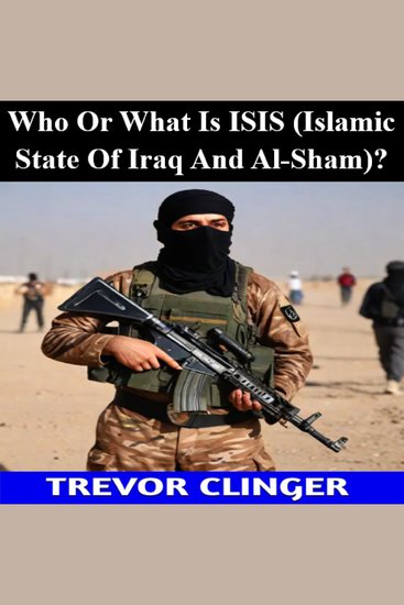 Who Or What Is ISIS (Islamic State Of Iraq And Al-Sham)? - cover