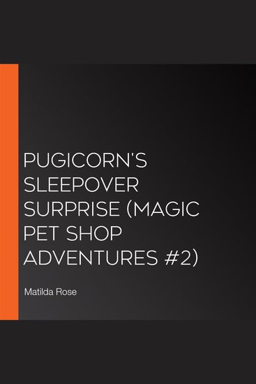 Pugicorn's Sleepover Surprise (Magic Pet Shop Adventures #2) - cover
