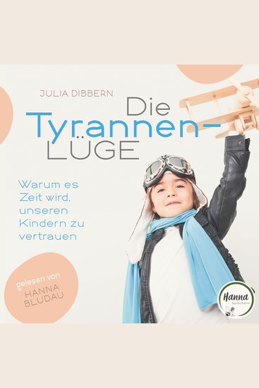 Die Tyrannenlüge - Warum es Zeit wird unseren Kindern zu vertrauen - cover
