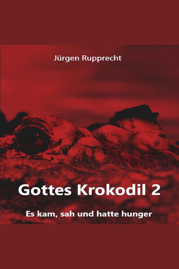Gottes Krokodil 2 - Gottes Krokodil - Es kam sah und hatte Hunger Band 2 (ungekürzt) - cover