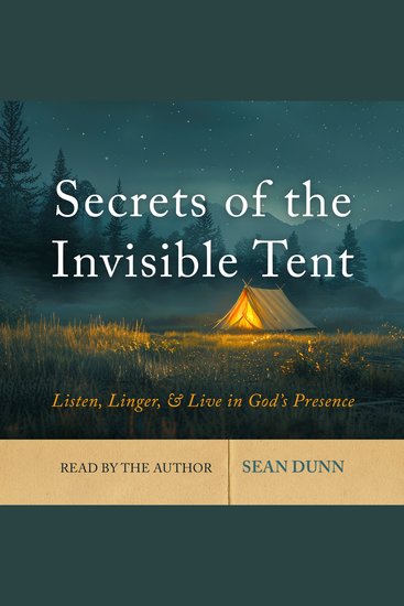 Secrets of the Invisible Tent - Listen Linger and Live in God's Presence - cover