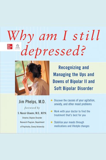 Why Am I Still Depressed? - Recognizing and Managing the Ups and Downs of Bipolar II and Soft Bipolar Disorder - cover