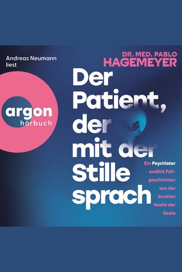 Der Patient der mit der Stille sprach - Ein Psychiater erzählt Fallgeschichten aus der dunklen Nacht der Seele (Ungekürzte Lesung) - cover