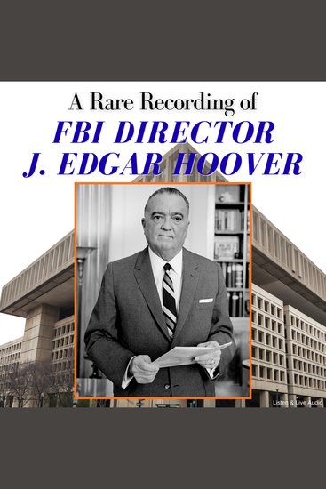 A Rare Recording of FBI Director J Edgar Hoover - cover