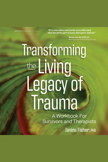 Transforming the Living Legacy of Trauma - A Workbook for Survivors and Therapists - cover