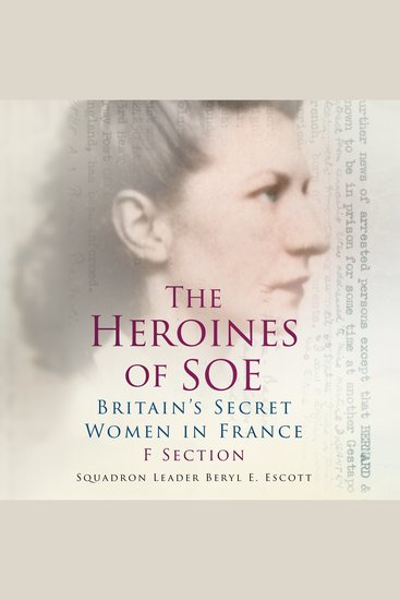 The Heroines of SOE - F Section: Britain's Secret Women in France - cover