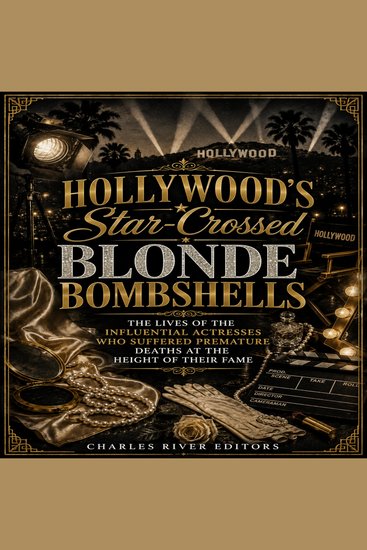 Hollywood’s Star-Crossed Blonde Bombshells: The Lives of the Influential Actresses Who Suffered Premature Deaths at the Height of Their Fame - cover