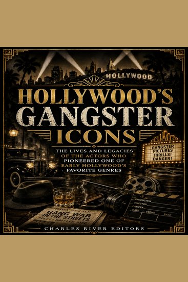 Hollywood’s Gangster Icons: The Lives and Legacies of the Actors Who Pioneered One of Early Hollywood’s Favorite Genres - cover