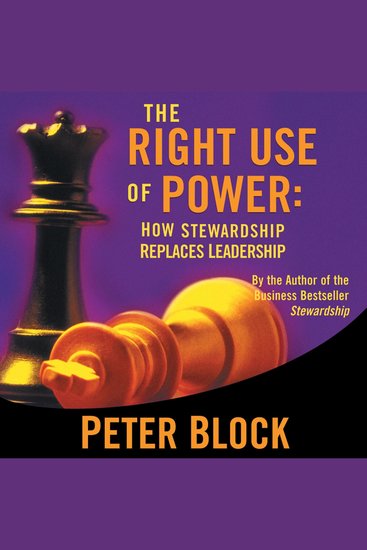 The Right Use of Power - How Stewardship Replaces Leadership - cover