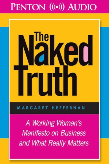 The Naked Truth - A Working Woman's Manifesto on Business and What Really Matters - cover