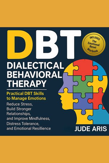 Dialectical Behavioral Therapy - Practical DBT Skills to Manage Emotions Reduce Stress Build Stronger Relationships and Improve Mindfulness Distress Tolerance and Emotional Resilience - cover